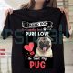 I Asked God For Loyalty And Pure Love He Sent Me My Pug T-shirt Dog Lovers Valentine Shirt